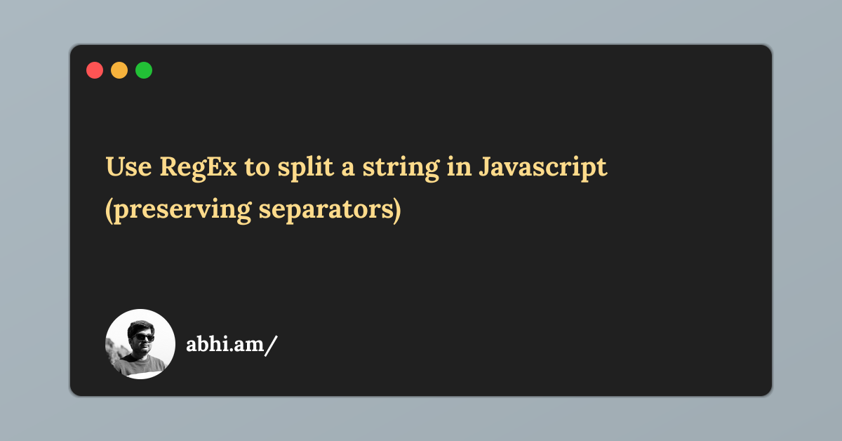 Use RegEx to split a string in Javascript (preserving separators ...